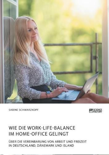 Cover image for Wie die Work-Life-Balance im Home-Office gelingt: UEber die Vereinbarung von Arbeit und Freizeit in Deutschland, Danemark und Island