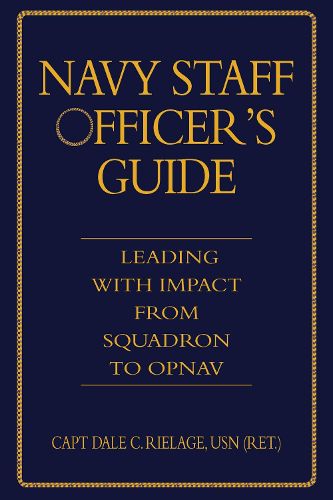 Cover image for The Navy Staff Officer's Guide: Leading with Impact from Squadron to OPNAV