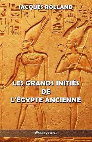 Cover image for Les Grands Inities de l'Egypte ancienne: Thot - Osiris - Horus - Imhotep - Kheops