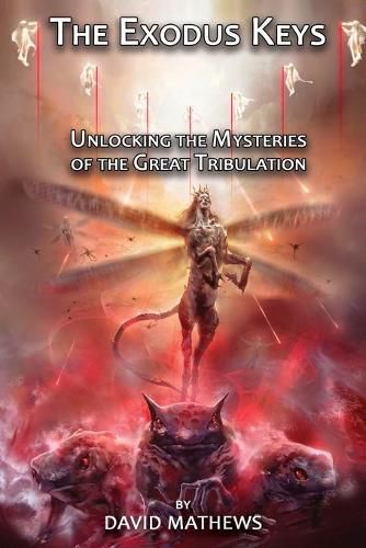 Cover image for The Exodus Keys: Unlocking the Mysteries of the Great Tribulation