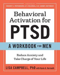 Cover image for Behavioral Activation for Ptsd: A Workbook for Men: Reduce Anxiety and Take Charge of Your Life