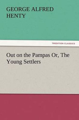 Cover image for Out on the Pampas Or, The Young Settlers