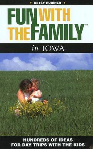 Cover image for Fun with the Family Iowa: Hundreds Of Ideas For Day Trips With The Kids