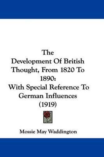 Cover image for The Development of British Thought, from 1820 to 1890: With Special Reference to German Influences (1919)