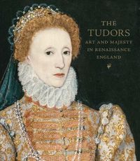 Cover image for The Tudors: Art and Majesty in Renaissance England