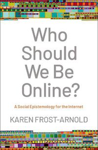 Cover image for Who Should We Be Online?: A Social Epistemology for the Internet