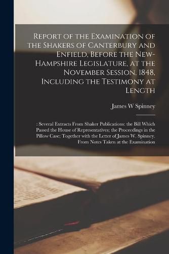 Cover image for Report of the Examination of the Shakers of Canterbury and Enfield, Before the New-Hampshire Legislature, at the November Session, 1848, Including the Testimony at Length;