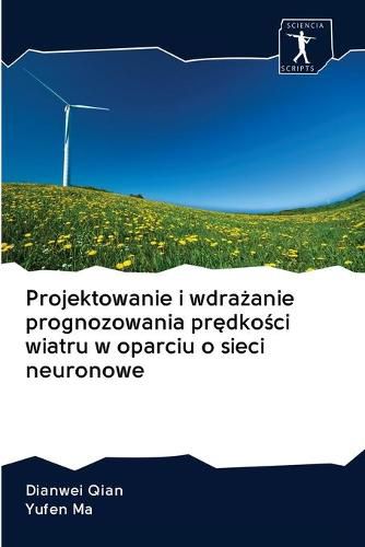 Cover image for Projektowanie i wdra&#380;anie prognozowania pr&#281;dko&#347;ci wiatru w oparciu o sieci neuronowe