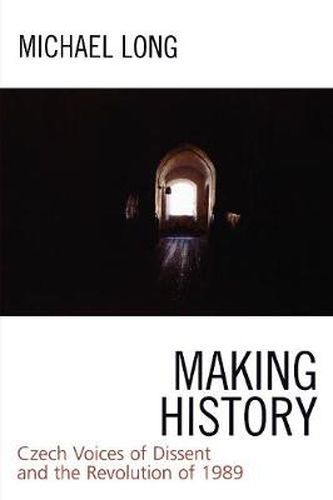 Making History: Czech Voices of Dissent and the Revolution of 1989