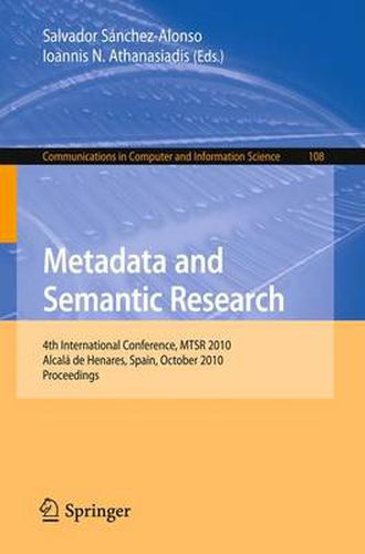 Cover image for Metadata and Semantic Research: 4th International Conference, MTSR 2010, Alcala de Henares, Spain, October 2010, Proceedings