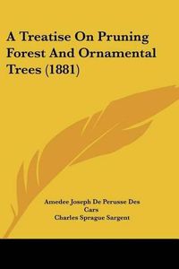 Cover image for A Treatise on Pruning Forest and Ornamental Trees (1881)