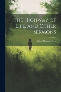 Cover image for The Highway of Life, and Other Sermons