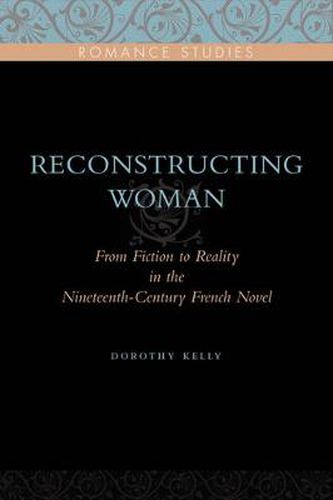 Cover image for Reconstructing Woman: From Fiction to Reality in the Nineteenth-Century French Novel