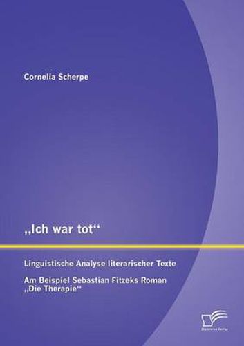 Cover image for Ich war tot: Linguistische Analyse literarischer Texte. Am Beispiel Sebastian Fitzeks Roman  Die Therapie