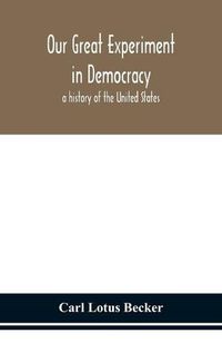 Cover image for Our great experiment in democracy: a history of the United States