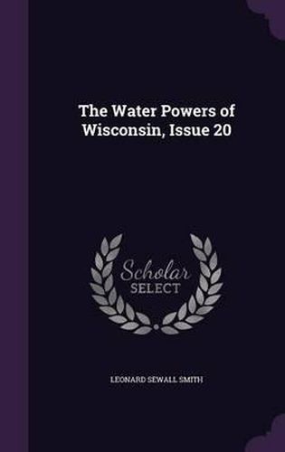 Cover image for The Water Powers of Wisconsin, Issue 20