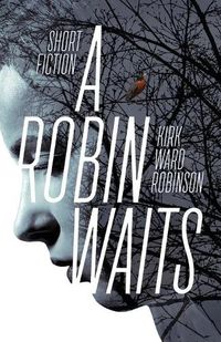 Cover image for A Robin Waits: Short Fiction