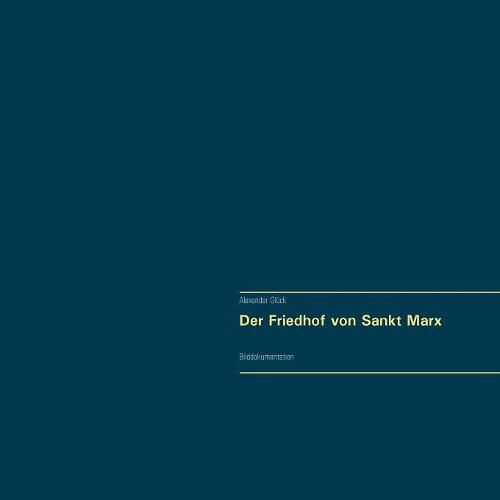 Der Friedhof von Sankt Marx. Vollstandiger Reprint in Originalgroesse.: Bilddokumentation