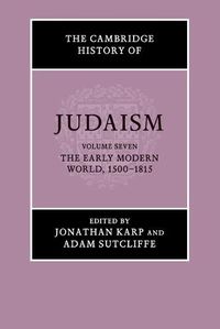 Cover image for The Cambridge History of Judaism: Volume 7, The Early Modern World, 1500-1815