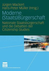 Cover image for Moderne (Staats)Burgerschaft: Nationale Staatsburgerschaft und die Debatten der Citizenship Studies