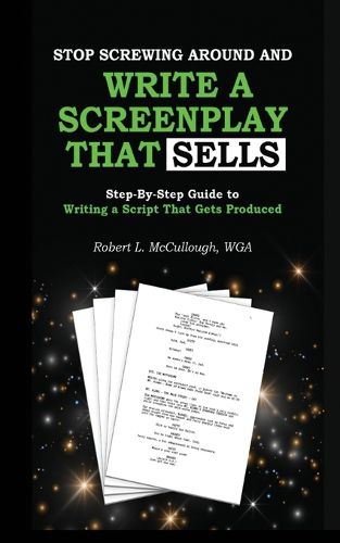 Stop Screwing Around and Write a Screenplay that SELLS