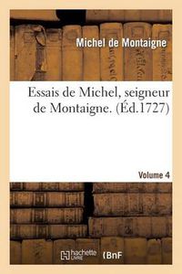 Cover image for Essais de Michel, Seigneur de Montaigne. Volume 4