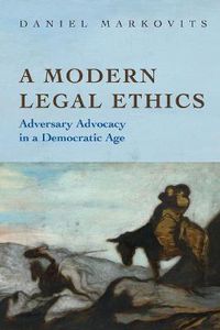 Cover image for A Modern Legal Ethics: Adversary Advocacy in a Democratic Age