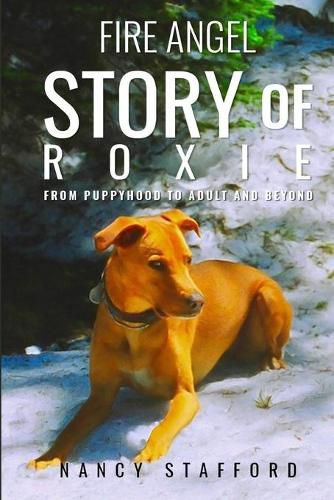 Cover image for Fire Angel Story of Roxie: From Puppyhood to Adult and Beyond