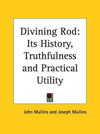 Cover image for Divining Rod: Its History, Truthfulness and Practical Utility (1927)