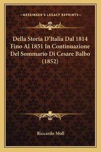 Cover image for Della Storia D'Italia Dal 1814 Fino Al 1851 in Continuazione del Sommario Di Cesare Balbo (1852)