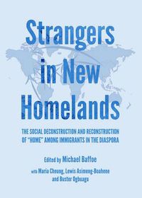 Cover image for Strangers in New Homelands: The Social Deconstruction and Reconstruction of  Home  among Immigrants in the Diaspora