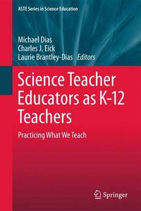 Cover image for Science Teacher Educators as K-12 Teachers: Practicing what we teach