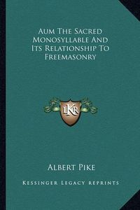 Cover image for Aum the Sacred Monosyllable and Its Relationship to Freemasonry