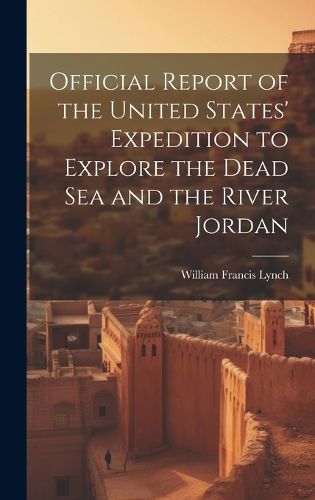 Official Report of the United States' Expedition to Explore the Dead Sea and the River Jordan