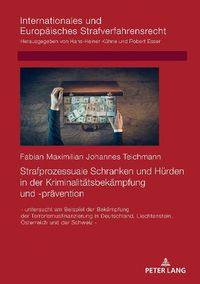 Cover image for Strafprozessuale Schranken Und Huerden in Der Kriminalitaetsbekaempfung Und -Praevention: - Untersucht Am Beispiel Der Bekaempfung Der Terrorismusfinanzierung in Deutschland, Liechtenstein, Oesterreich Und Der Schweiz -