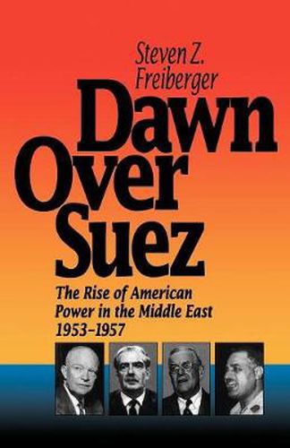 Cover image for Dawn Over Suez: The Rise of American Power in the Middle East, 1953-1957