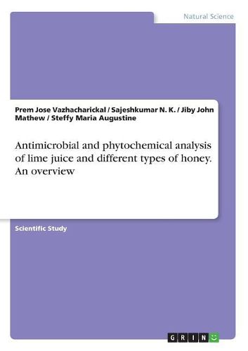 Antimicrobial and Phytochemical Analysis of Lime Juice and Different Types of Honey. an Overview