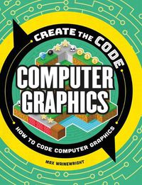 Cover image for Create the Code: Computer Graphics