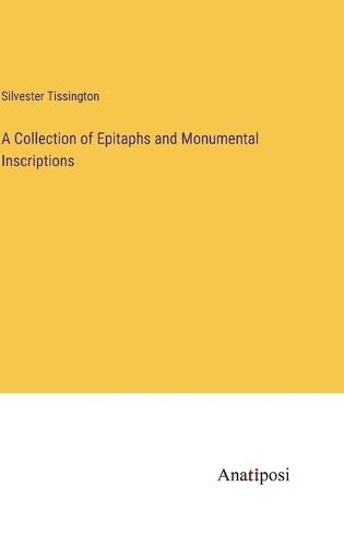 Cover image for A Collection of Epitaphs and Monumental Inscriptions