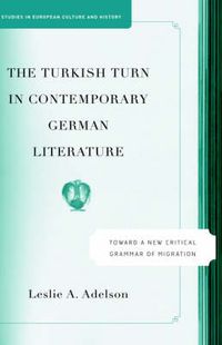 Cover image for The Turkish Turn in Contemporary German Literature: Towards a New Critical Grammar of Migration