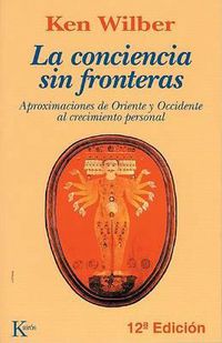 Cover image for La Conciencia Sin Fronteras: Aproximaciones de Oriente y Occidente Al Crecimiento Personal