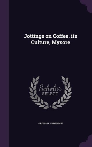 Cover image for Jottings on Coffee, Its Culture, Mysore