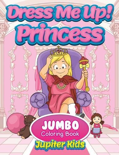 Cover image for Dress Me Up!: Princess Jumbo Coloring Book