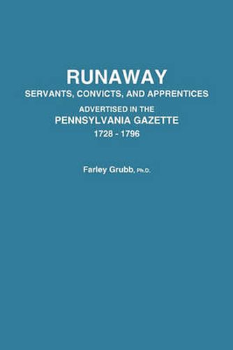 Cover image for Runaway Servants, Convicts, and Apprentices Advertised in the Pennsylvania Gazette, 1728-1796