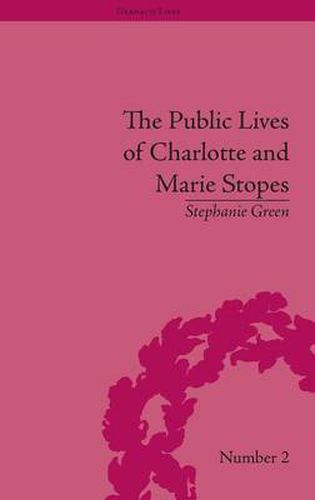 Cover image for The Public Lives of Charlotte and Marie Stopes