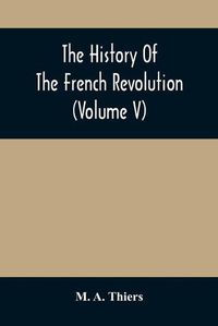 Cover image for The History Of The French Revolution (Volume V)