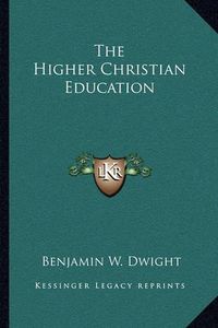 Cover image for The Higher Christian Education