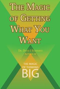 Cover image for The Magic of Getting What You Want by David J. Schwartz author of The Magic of Thinking Big