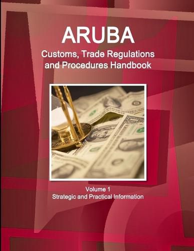 Cover image for Aruba Customs, Trade Regulations and Procedures Handbook Volume 1 Strategic and Practical Information