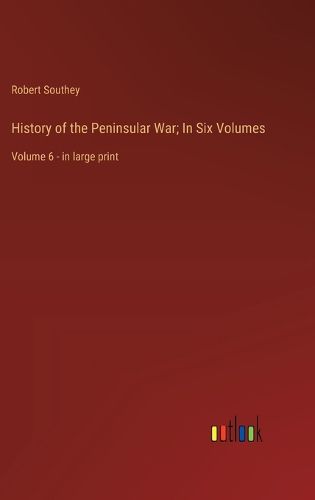 Cover image for History of the Peninsular War; In Six Volumes